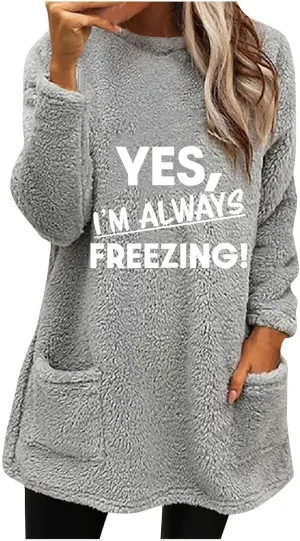 Yes I'm Always Freezing Fleece Top Women Mid Length Crewneck Long Sleeve Fuzzy Pullover Winter Warm Pocket Sweatshirt