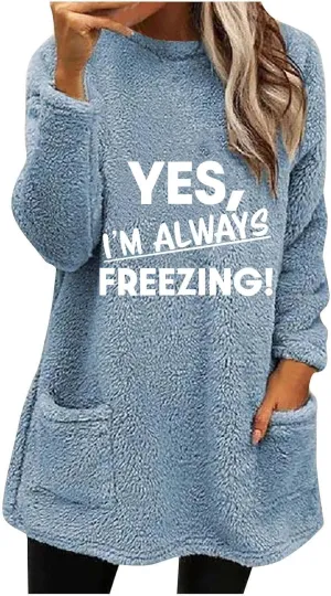 Yes I'm Always Freezing Fleece Top Women Mid Length Crewneck Long Sleeve Fuzzy Pullover Winter Warm Pocket Sweatshirt