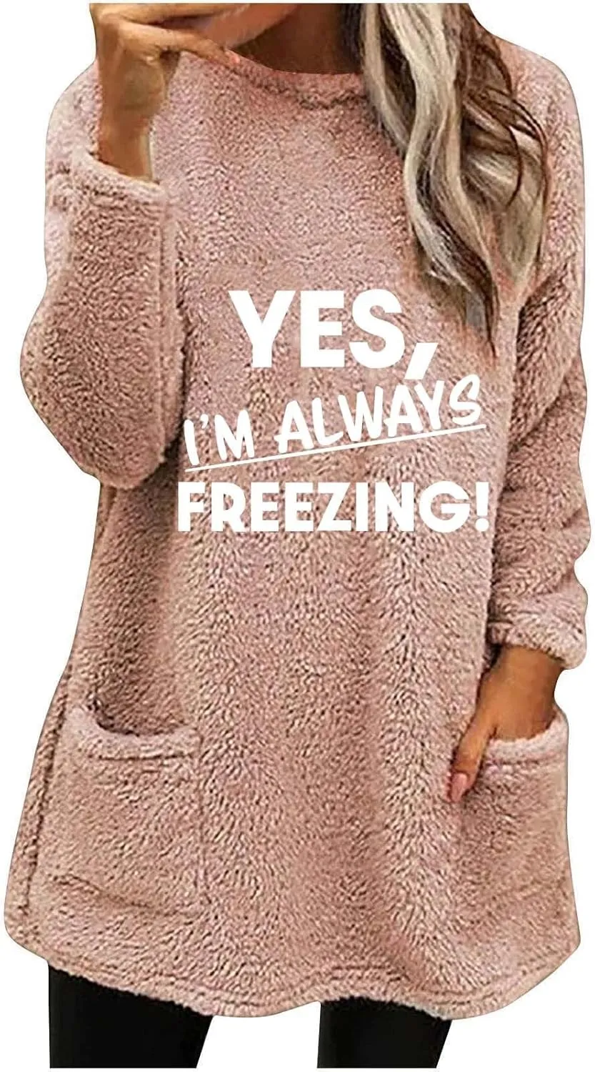 Yes I'm Always Freezing Fleece Top Women Mid Length Crewneck Long Sleeve Fuzzy Pullover Winter Warm Pocket Sweatshirt